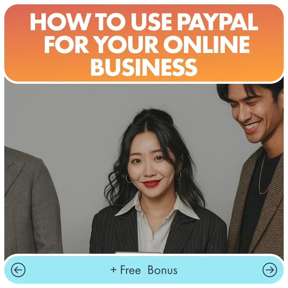 How to Use PayPal the Smart Way for Your Online Business: A Step-by-Step Guide to Mastering PayPal for Business Success