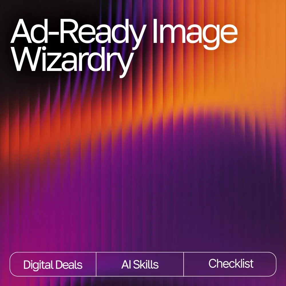 Ad-Ready Image Wizardry | AI Tools for Ad-Ready Images | Marketing Prompt Checklist for Creators, Brands & Ecommerce Sellers