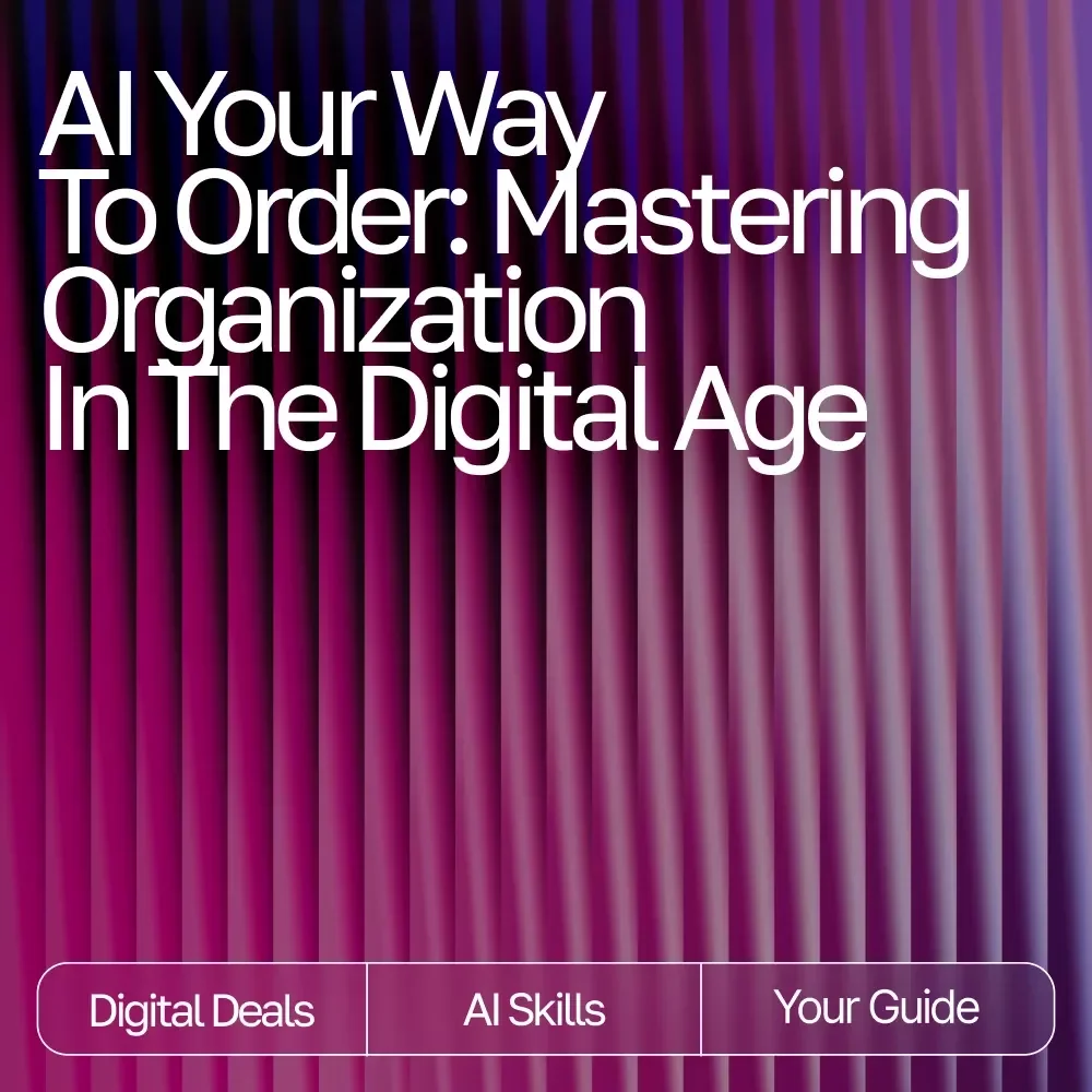 AI Your Way to Order: Mastering Organization in the Digital Age | Productivity eBook for Entrepreneurs & Busy Professionals | how to use ai to stay organized Guide