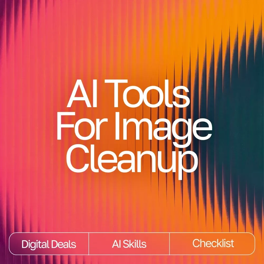 Checklist: AI Tools for Image Cleanup | Digital Download Guide for Choosing the Best AI Tools for Image Cleanup
