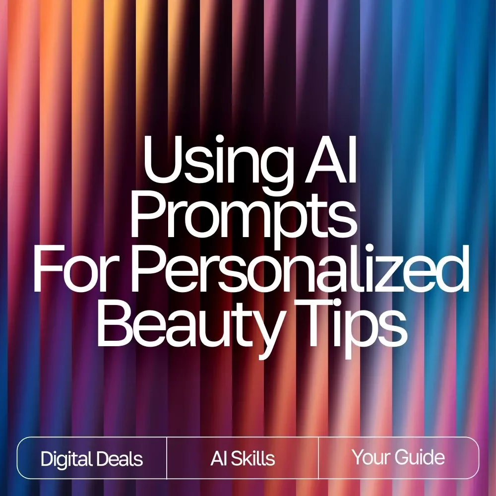 Using AI Prompts for Personalized Beauty Tips | AI Prompts for Personalized Beauty Tips | Digital Guide for Custom Skincare, Haircare, and Self-Care Routines