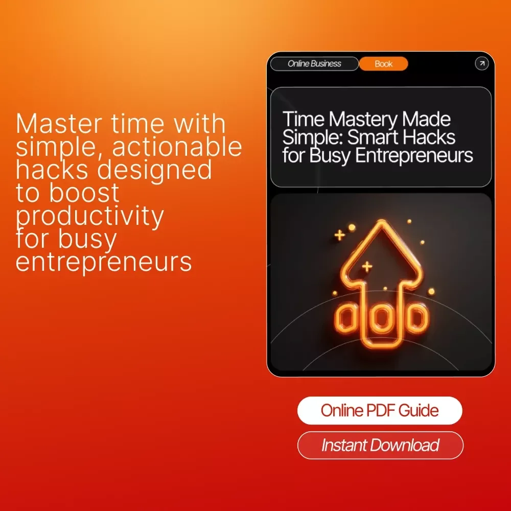 Time Mastery Made Simple: Smart Hacks for Busy Entrepreneurs – Productivity eBook for simple time management hacks that actually work, Daily Routines, AI Tools & Focus Strategies