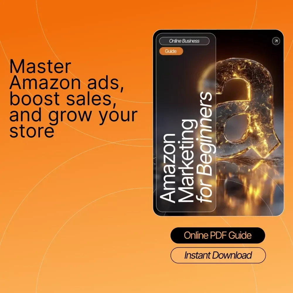 Amazon Marketing for Beginners | Complete Step-by-Step Guide to Master Amazon Ads, Optimize Campaigns & Boost Sales | Digital Download eBook for New Amazon Sellers