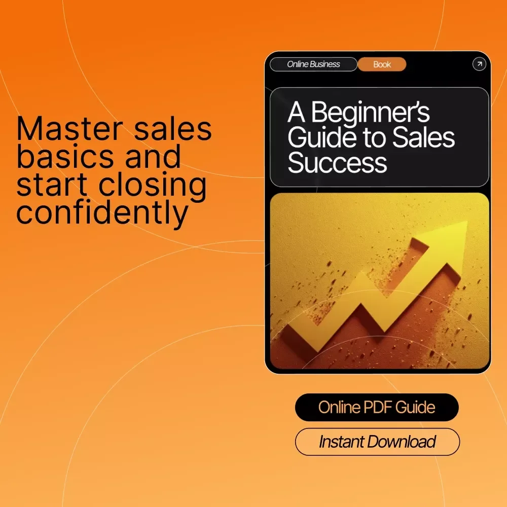 A Beginner’s Guide to Sales Success | Digital eBook for Entrepreneurs, Creators & Side Hustlers | Learn sales basics for beginners with Real Examples, Tools & AI Tips | Instant Download PDF