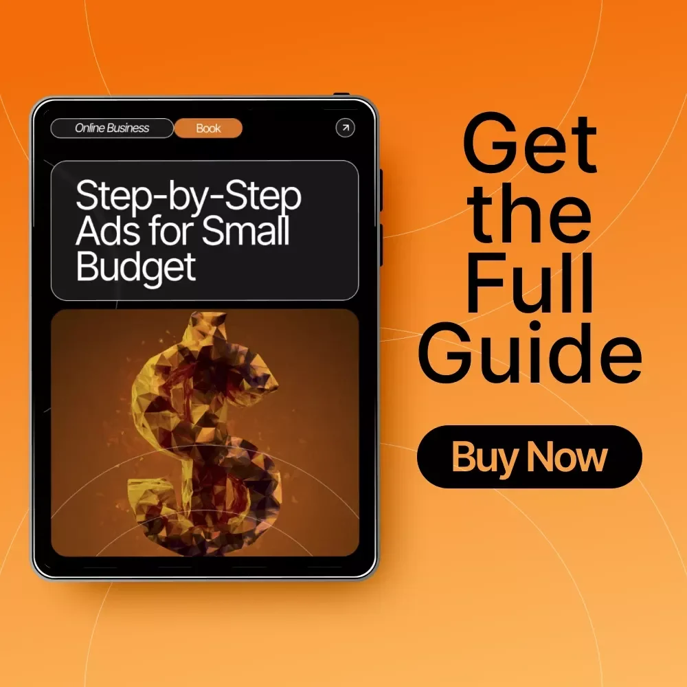 Step-by-Step Ads for Small Budget | Digital eBook for Entrepreneurs, Creators & Small Businesses | Learn Ads Steps for Small Budgets That Actually Work
