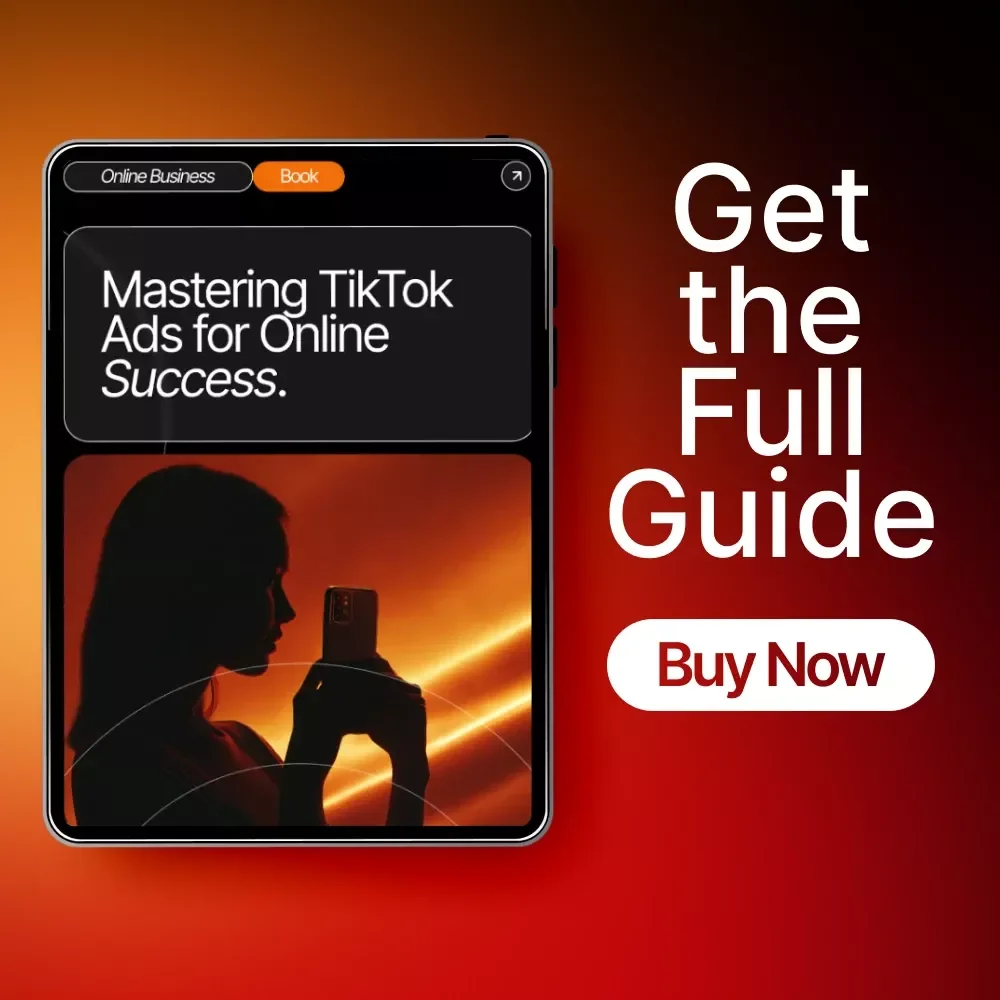 Mastering TikTok Ads for Online Success: The Ultimate Guide to TikTok Ads Basics for Online Business