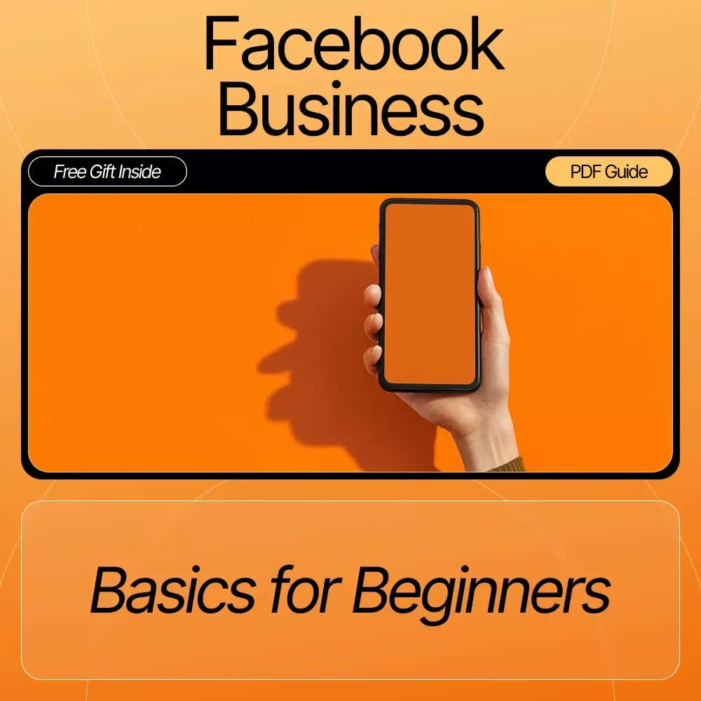 Facebook Business Basics for Beginners: A Step-by-Step Guide to Mastering Facebook Marketing and Ads