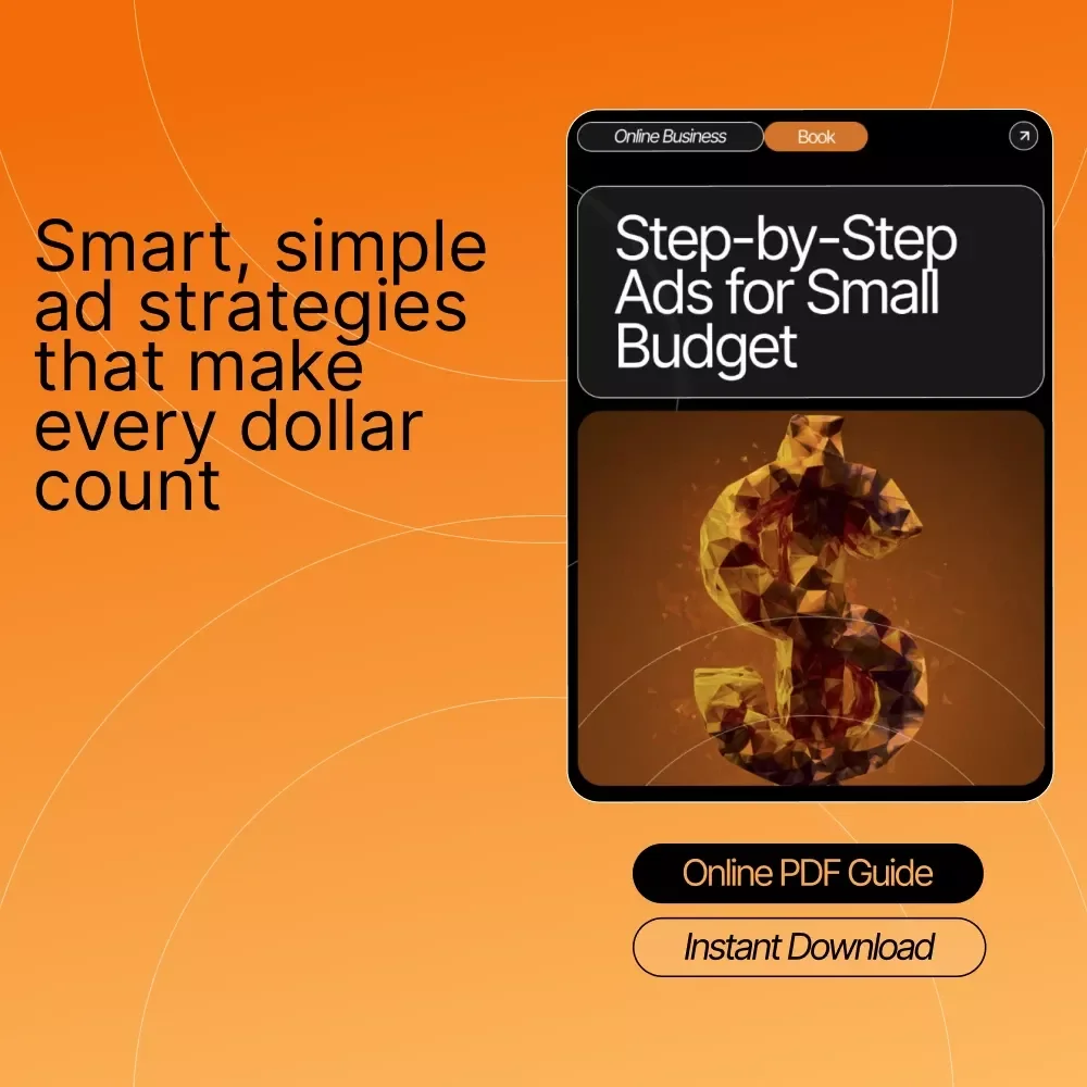 Step-by-Step Ads for Small Budget | Digital eBook for Entrepreneurs, Creators & Small Businesses | Learn Ads Steps for Small Budgets That Actually Work