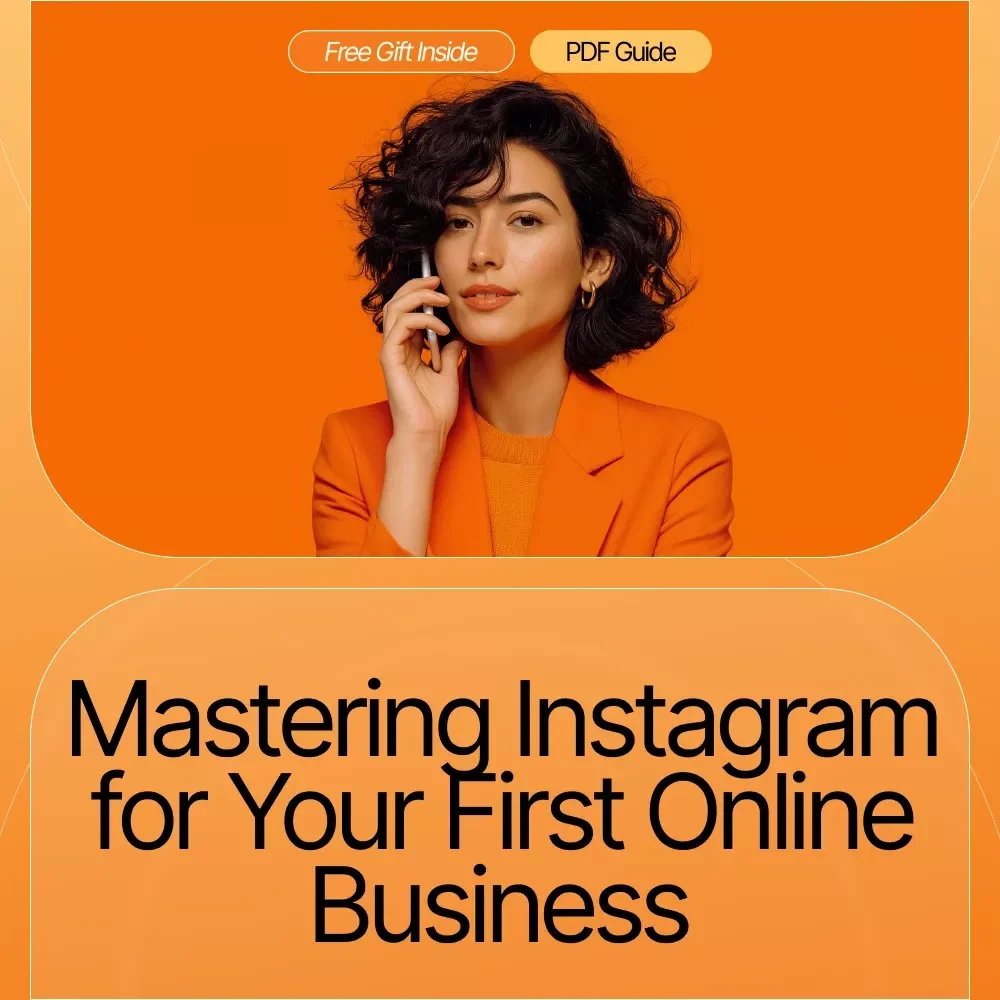 Mastering Instagram for Your First Online Business: A Step-by-Step Guide to Growing Your Brand and Converting Followers