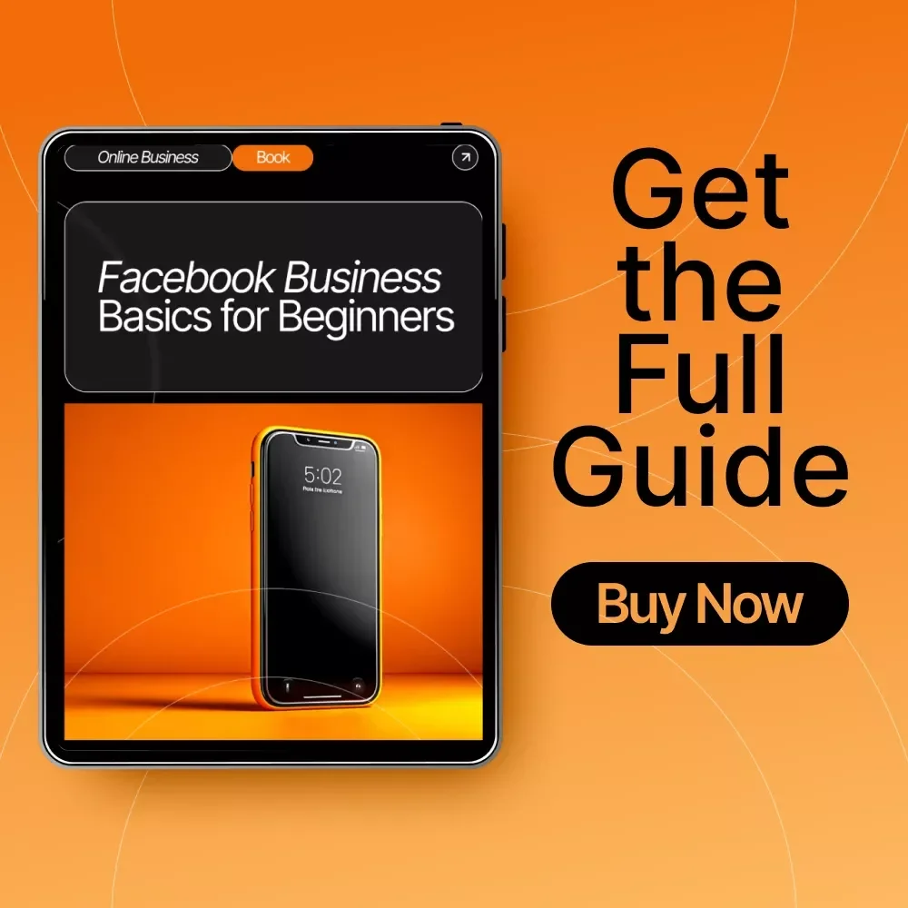 Facebook Business Basics for Beginners: A Step-by-Step Guide to Mastering Facebook Marketing and Ads