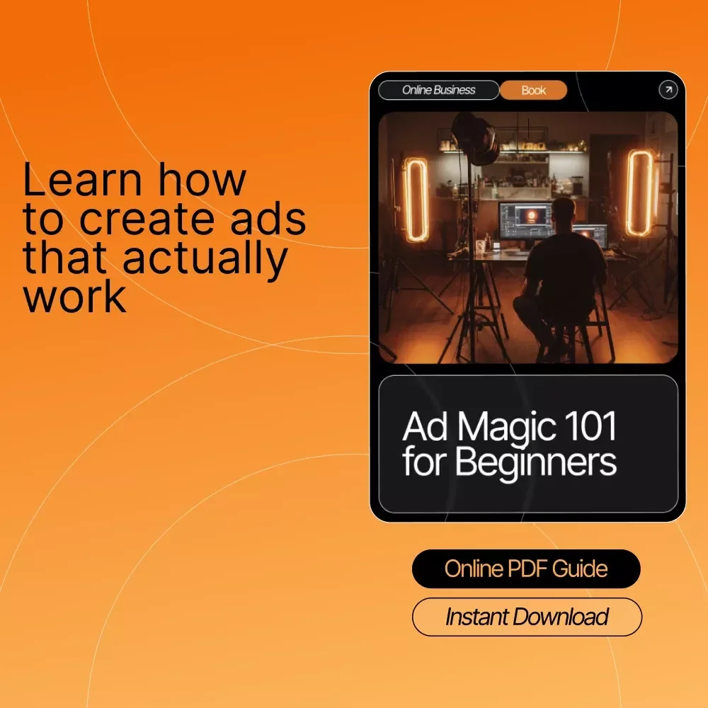 Ad Magic 101 for Beginners | Step-by-Step Ebook for Small Businesses & Creators | Learn Ads Basics for Beginners and Start Running Campaigns That Convert
