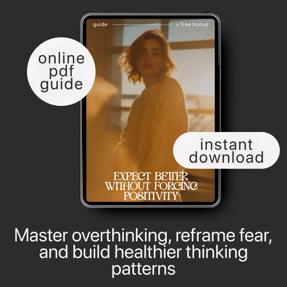 Expect Better Without Forcing Positivity – Anxiety Reframe Guide, Overthinking & Catastrophic Thinking eBook, Pattern-Shift Method, Self-Talk Prompts, Mental Health Digital Download