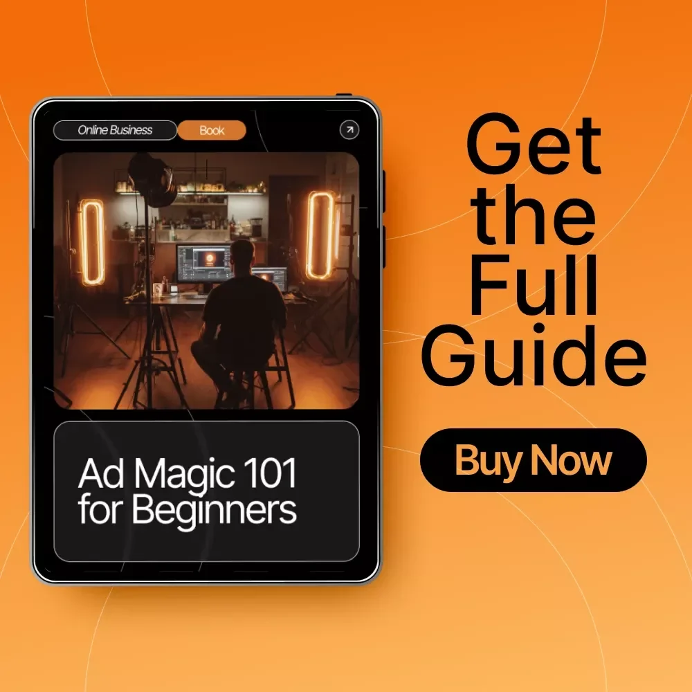 Ad Magic 101 for Beginners | Step-by-Step Ebook for Small Businesses & Creators | Learn Ads Basics for Beginners and Start Running Campaigns That Convert
