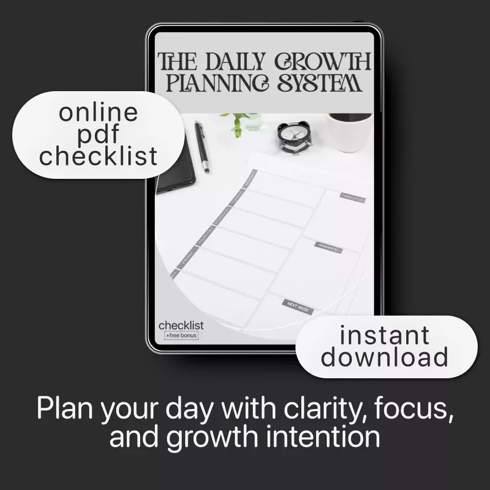 The Daily Growth Planning System | Printable Checklist for Focus, Productivity & Intentional Living | How to Plan Your Day for Growth and Focus