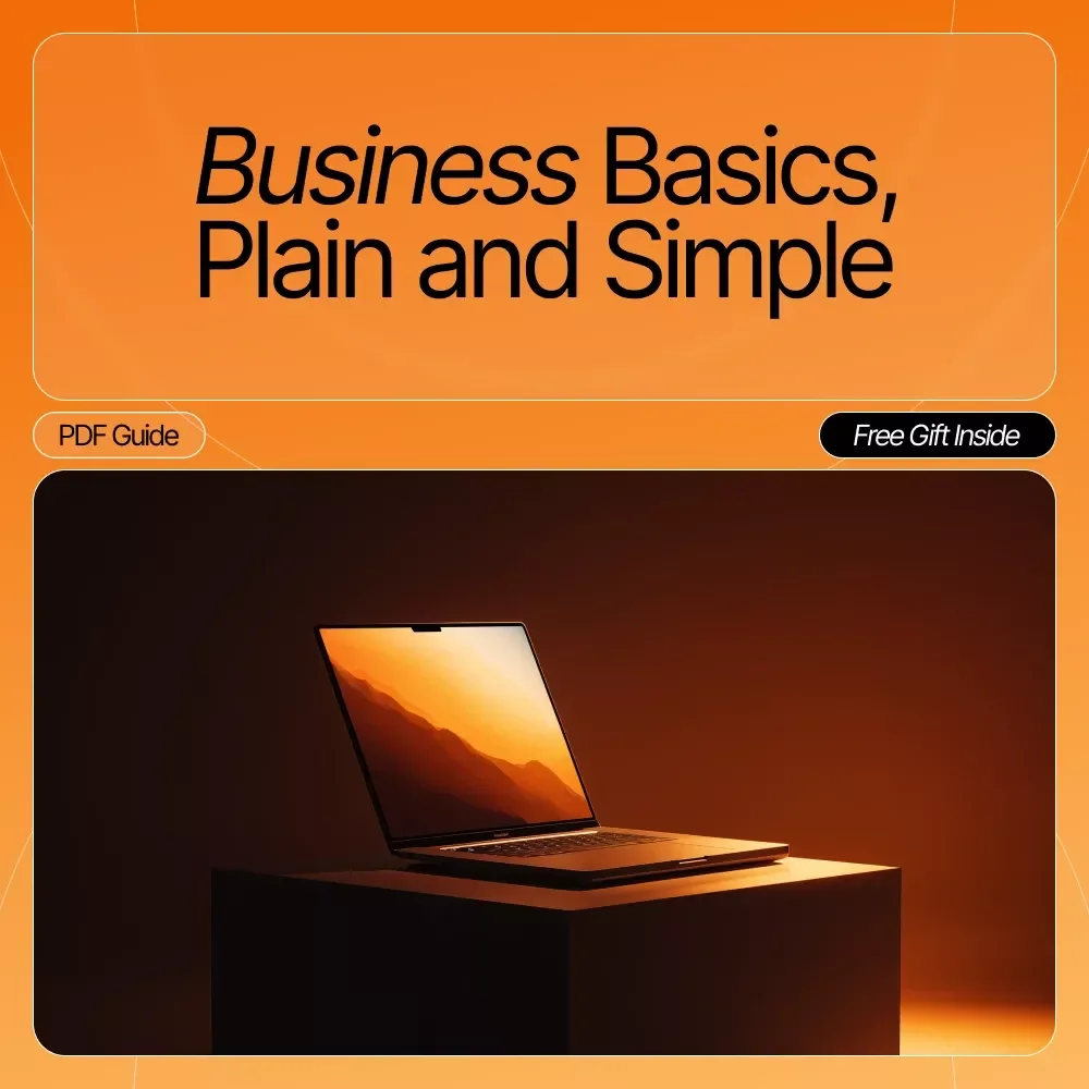 Business Basics, Plain and Simple | Beginner-Friendly eBook for Entrepreneurs, Side Hustlers & Creators | Business Basics Explained in Plain Words for Easy Learning