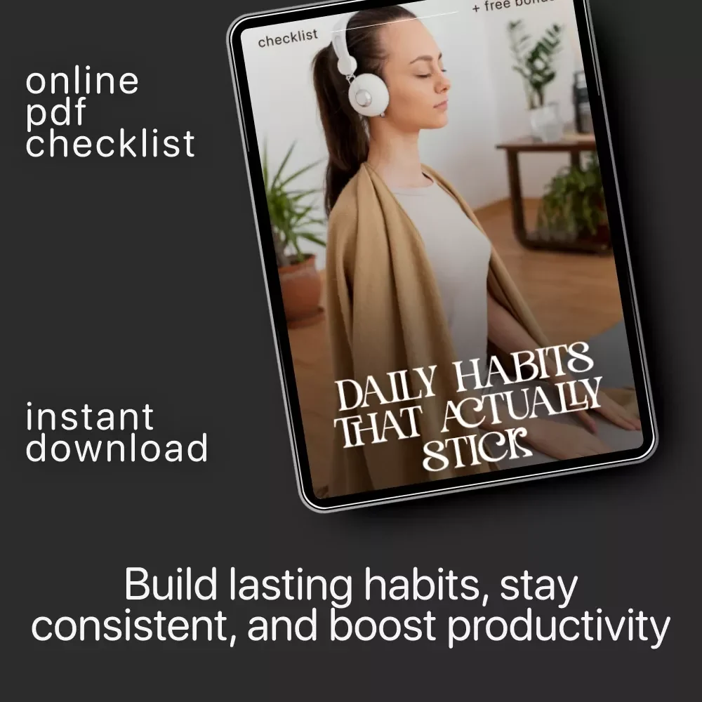 Daily Habits That Actually Stick: Digital Download Guide, eBook & Checklist for Building Consistent Routines, Productivity Boost, and Self-Improvement