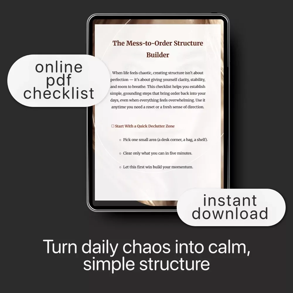 The Mess-to-Order Structure Builder | Printable Organization & Productivity Checklist | How to Create Structure When Life Feels Messy