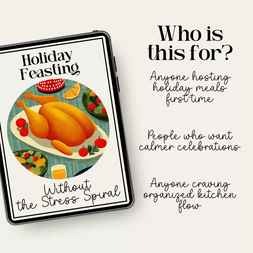 Holiday Feasting Without the Stress Spiral – How to Plan a Holiday Feast with Minimal Stress, Step-by-Step Hosting Guide, Smart Menu Planner, Kitchen Timing & Calm Entertaining System