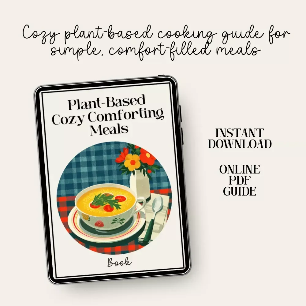 Plant-Based Cozy Comforting Meals | Digital Download Guide for Cozy Plant-Based Cooking, Vegan Comfort Food Recipes, Pantry Essentials, One-Pot Meals & Seasonal Meal Planning