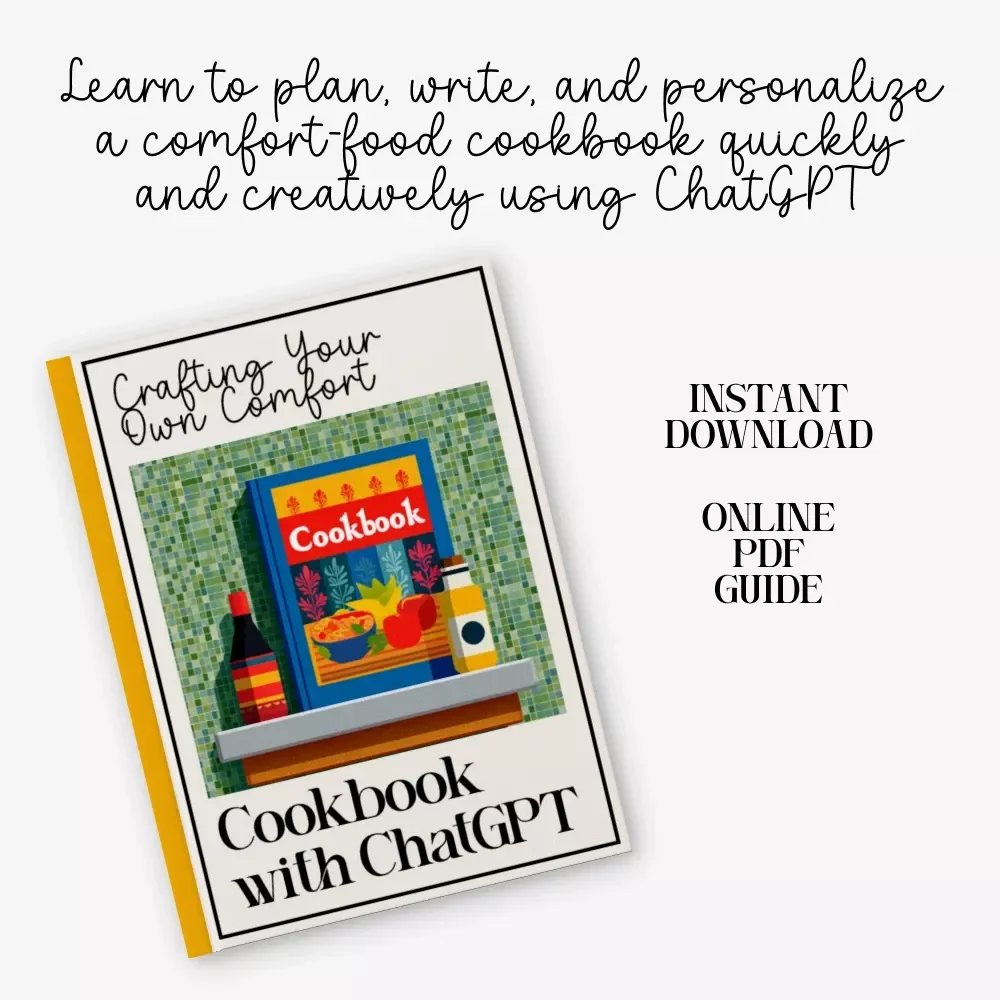 Crafting Your Own Comfort Food Cookbook with ChatGPT – AI-Powered Guide for Creating Recipes, Writing Cookbooks & Learning how to use chatgpt to write your own comfort food cookbook