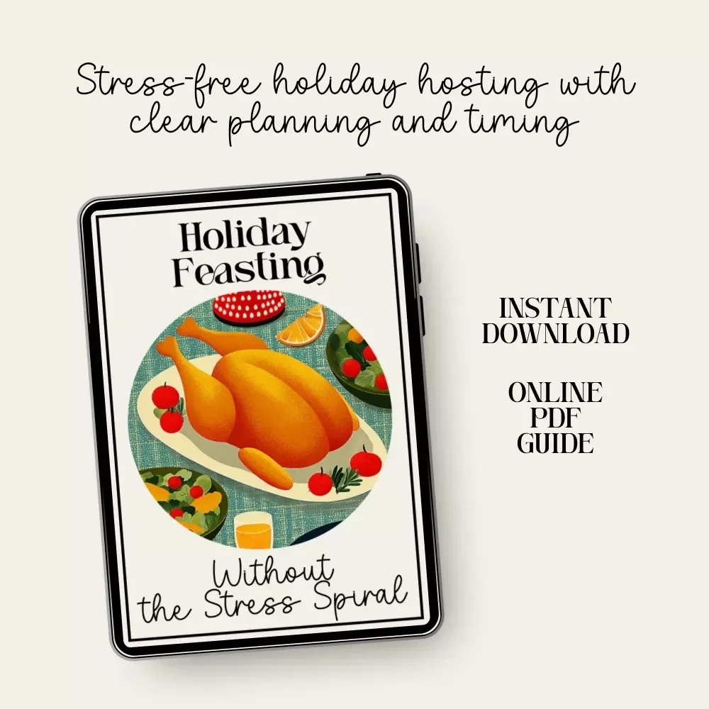 Holiday Feasting Without the Stress Spiral – How to Plan a Holiday Feast with Minimal Stress, Step-by-Step Hosting Guide, Smart Menu Planner, Kitchen Timing & Calm Entertaining System