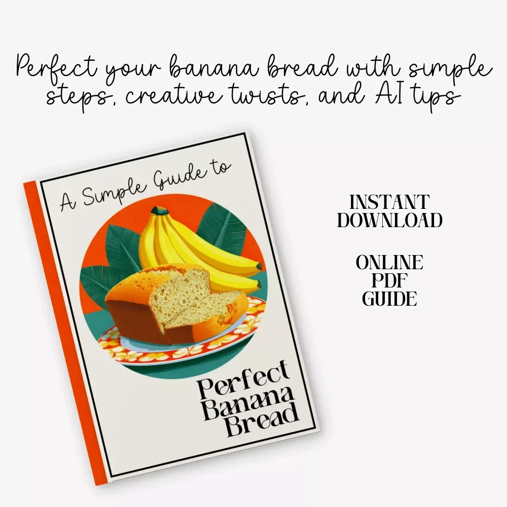 A Simple Guide to Perfect Banana Bread – Digital Download Baking Guide for Beginners, Easy Banana Bread eBook, Baking Tips, Creative Flavor Ideas, AI Baking Inspiration