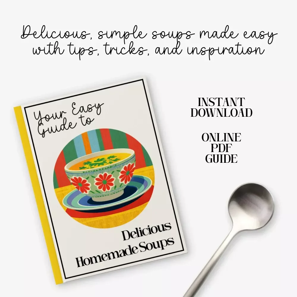 Your Easy Guide to Delicious Homemade Soups – Easy Soup Recipes eBook | Digital Download Cookbook | Beginner-Friendly Soup-Making Guide