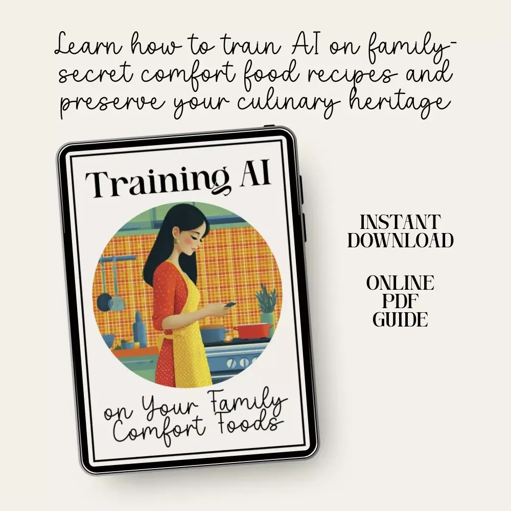 Training AI on Your Family Comfort Foods | How to Train AI on Family-Secret Comfort Food Recipes | Digital eBook for Preserving Heirloom Recipes and Modern Cooking Innovation