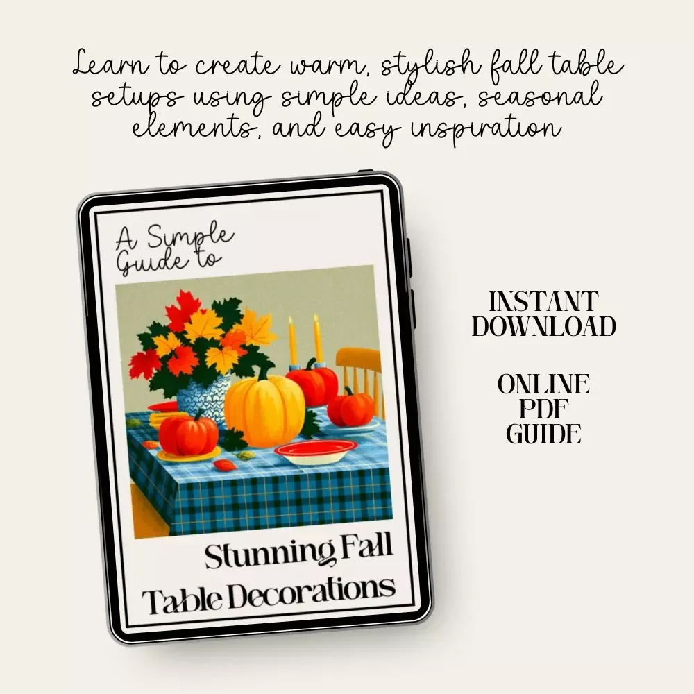 A Simple Guide to Stunning Fall Table Decorations | Fall Table Decorations Guide | Autumn Tablescape eBook for Cozy Seasonal Styling