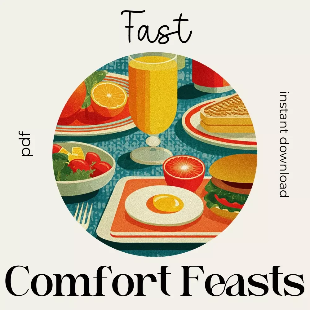 Fast Comfort Feasts | Digital Download Cookbook Guide for Easy Recipes, Fast Comfort Cooking, 30-Minute Meals & Cozy Kitchen Inspiration