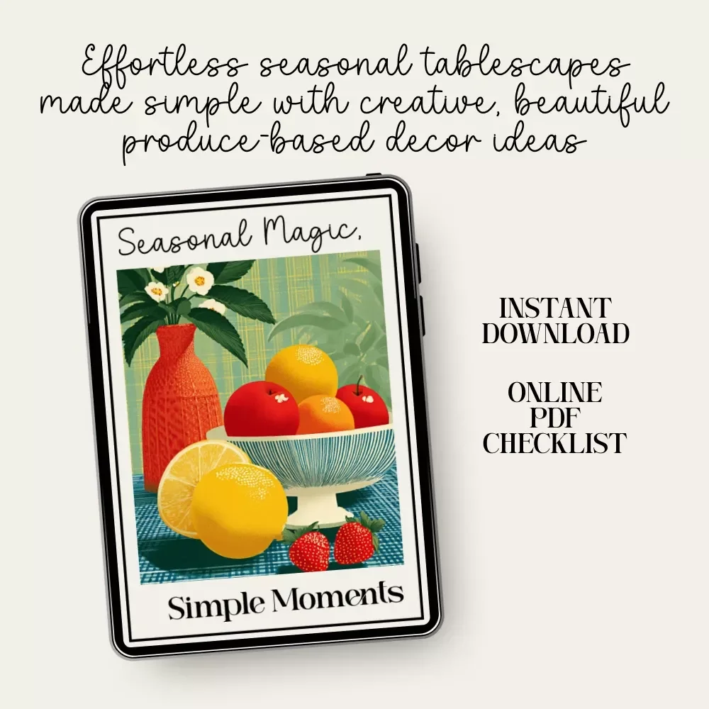 Seasonal Magic, Simple Moments – Printable Table Décor Checklist | How to Use Seasonal Produce in Your Table Decor | Festive Styling Guide for Effortless Hosting