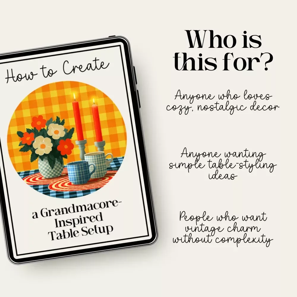 How to Create a Grandmacore-Inspired Table Setup | Cozy Grandmacore Decor eBook | Vintage Cottagecore Table Styling Guide | how to create a grandmacore inspired table setup
