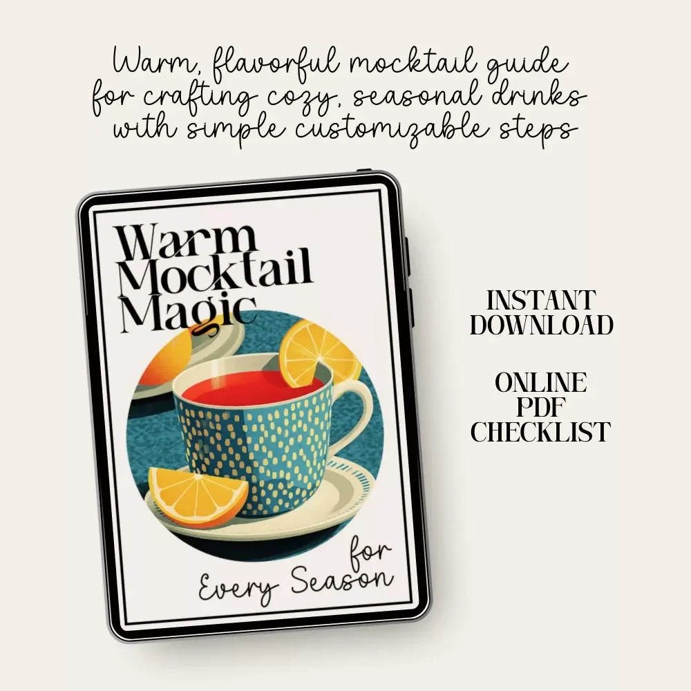 Warm Mocktail Magic for Every Season | Cozy Drink Checklist for Year-Round Flavor | tips for seasonal warm mocktails | Printable Digital Download