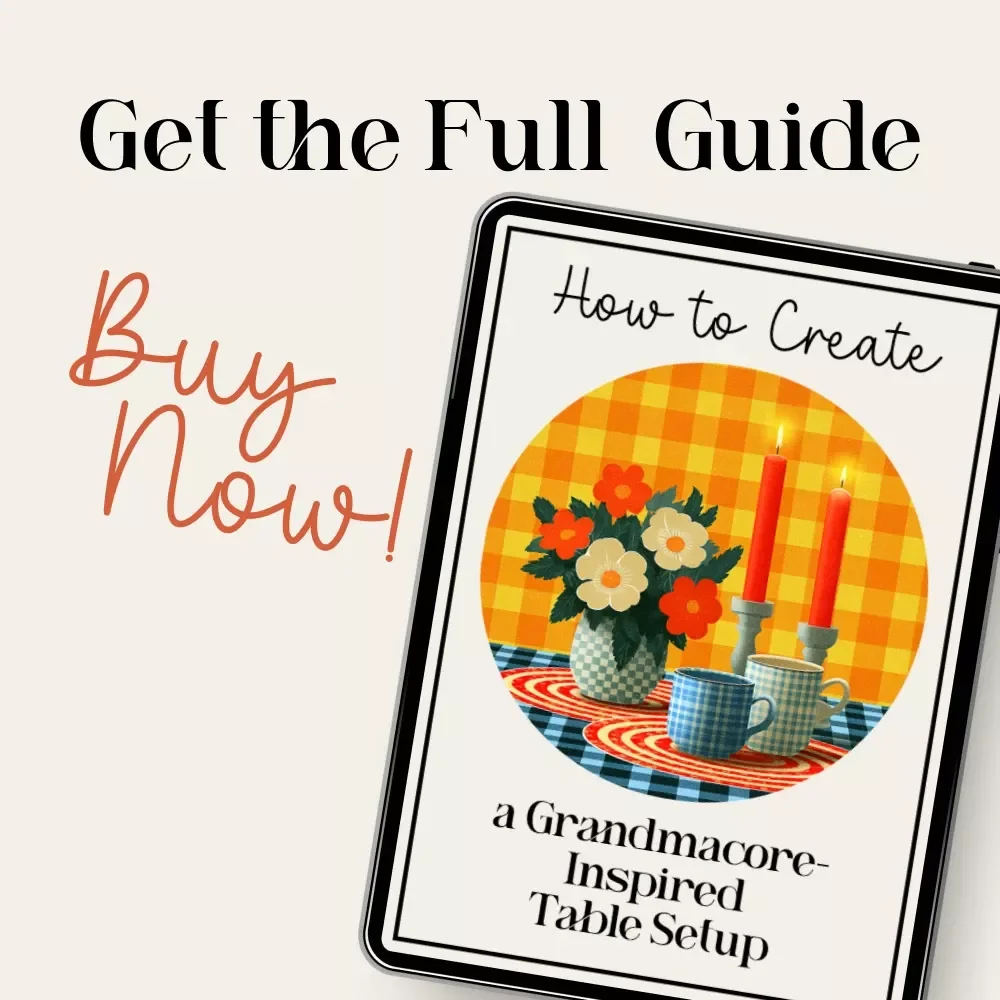 How to Create a Grandmacore-Inspired Table Setup | Cozy Grandmacore Decor eBook | Vintage Cottagecore Table Styling Guide | how to create a grandmacore inspired table setup