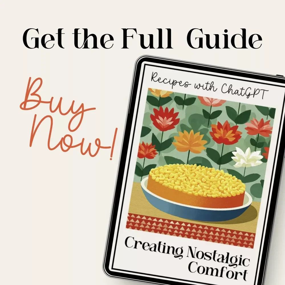 Creating Nostalgic Comfort Recipes with ChatGPT | Digital Cooking Guide for Rediscovering Classic Flavors | Learn to Recreate Family Favorites Using AI