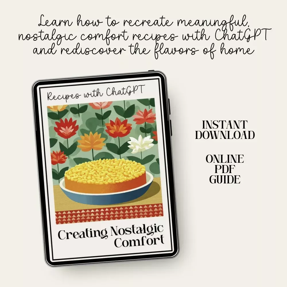 Creating Nostalgic Comfort Recipes with ChatGPT | Digital Cooking Guide for Rediscovering Classic Flavors | Learn to Recreate Family Favorites Using AI