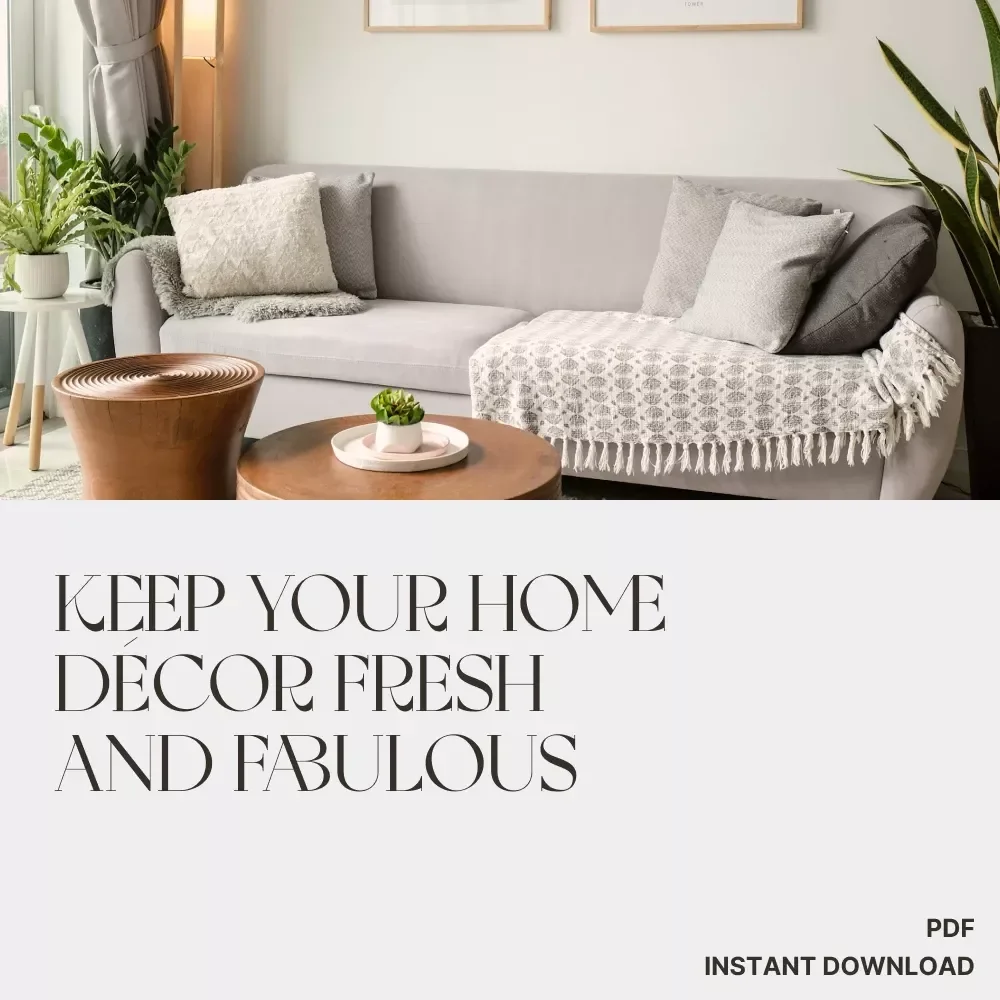 Keep Your Home Décor Fresh and Fabulous – Ultimate Checklist for How to Maintain Your Home Decor Over Time