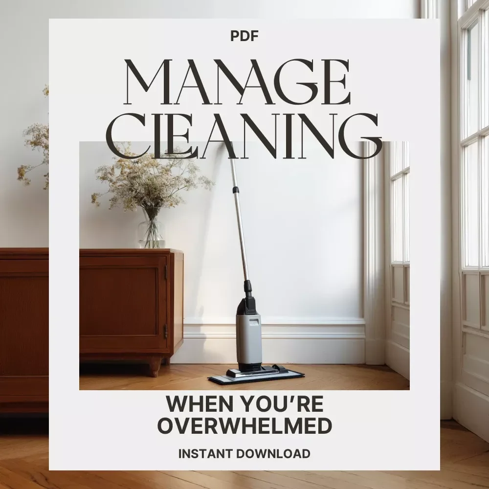 Ways to Manage Cleaning When You’re Overwhelmed | Printable Cleaning Guide | Digital Download eBook for Stress-Free Home Organization & Productivity