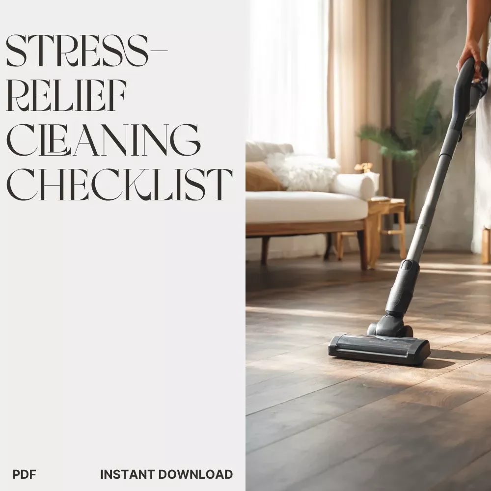 The Stress-Relief Cleaning Checklist | Mindful Home Reset | Declutter, Calm, and Organize Your Space with AI-Powered Focus | Digital Download Printable eBook & Home Guide