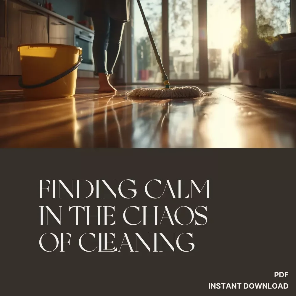 Finding Calm in the Chaos of Cleaning | Digital Guide for Overwhelmed Home Organizers | What to Do When You Feel Overwhelmed Cleaning | Instant Download Self-Care Cleaning Motivation eBook