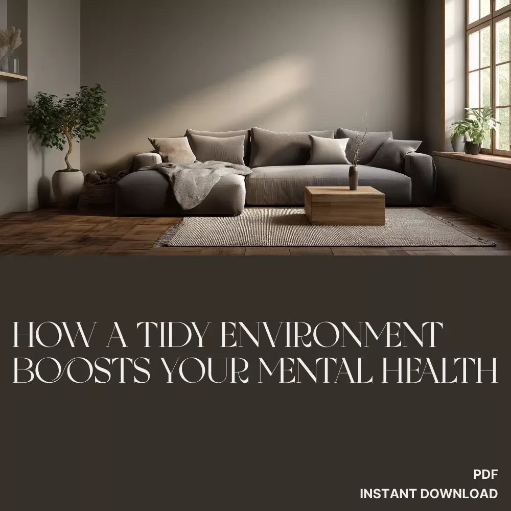 How a Tidy Environment Boosts Your Mental Health | Digital Download Guide, eBook & Checklist for Decluttering, Mindfulness, and Mental Wellness