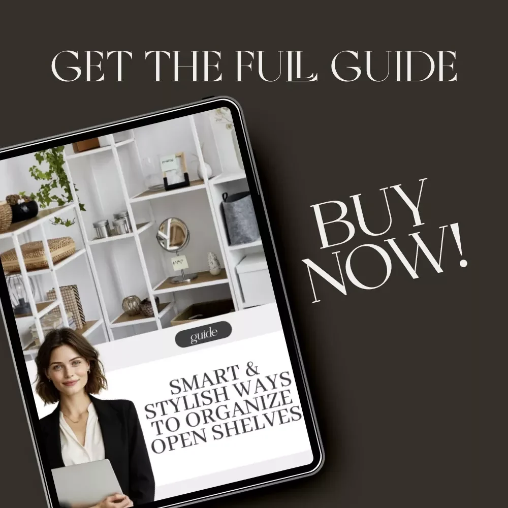 Smart & Stylish Ways to Organize Open Shelves | Minimalist Home Decor Guide | Digital Download for Modern Organization & Shelf Styling