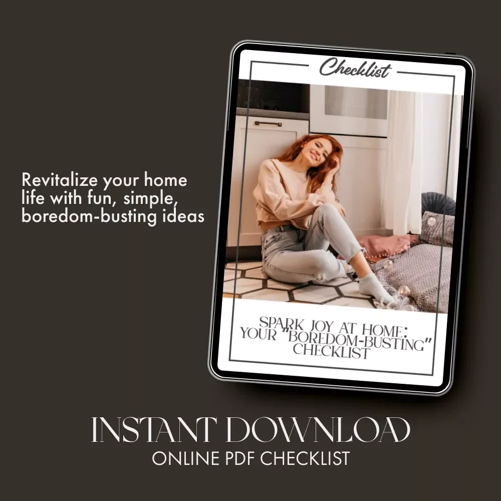 Spark Joy at Home: Your “Boredom-Busting” Checklist | What to Do When Home Feels Boring | Printable Self-Care Guide & Fun Home Ideas