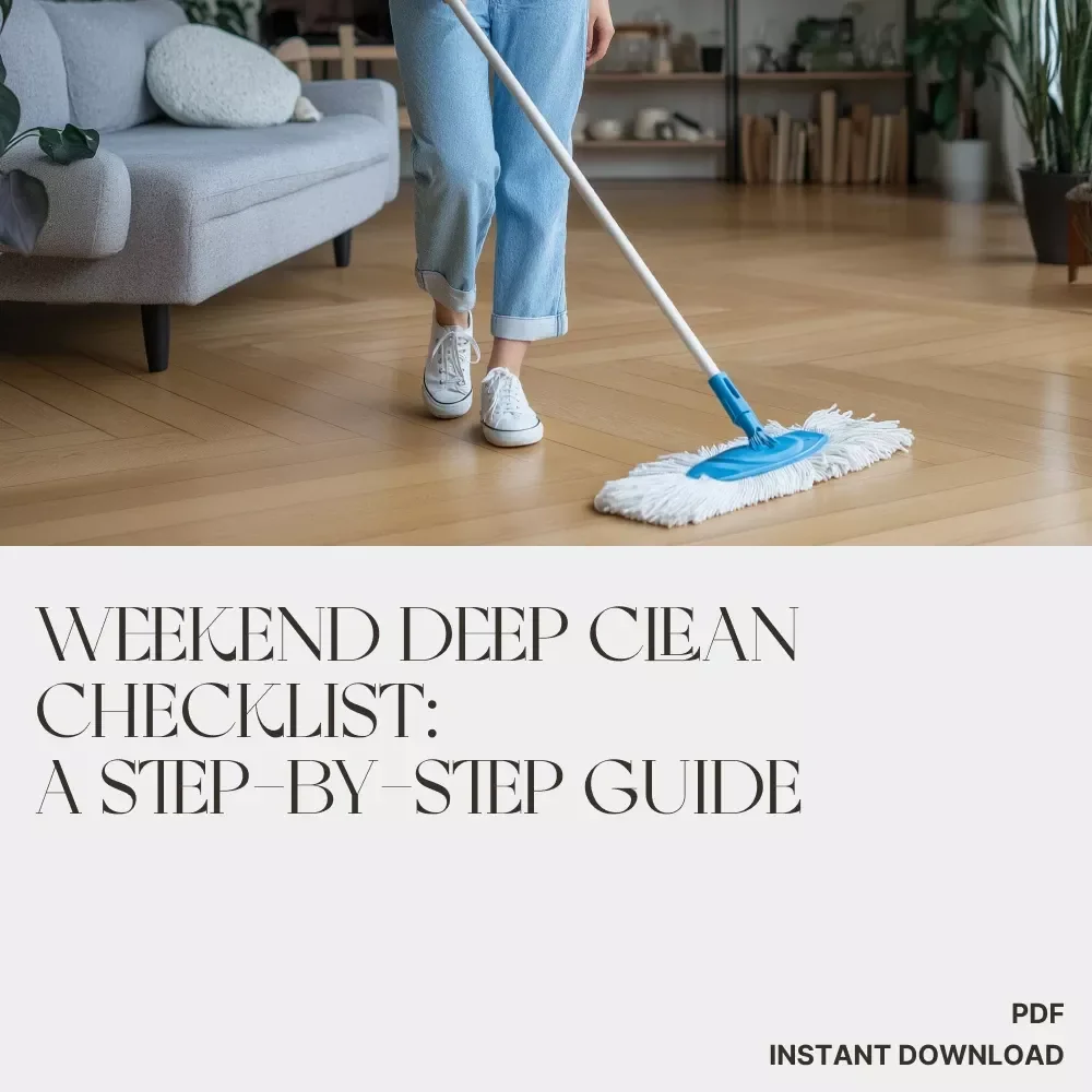 Weekend Deep Clean Checklist: A Step-by-Step Guide | Printable Home Cleaning Planner | Digital Download for How to Plan a Weekend Deep Clean