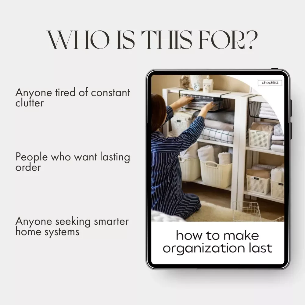 How to Make Organization Last | Printable Home Organization Checklist | Digital Decluttering Guide for Lasting Systems | What to Do When Organization Doesn’t Stick