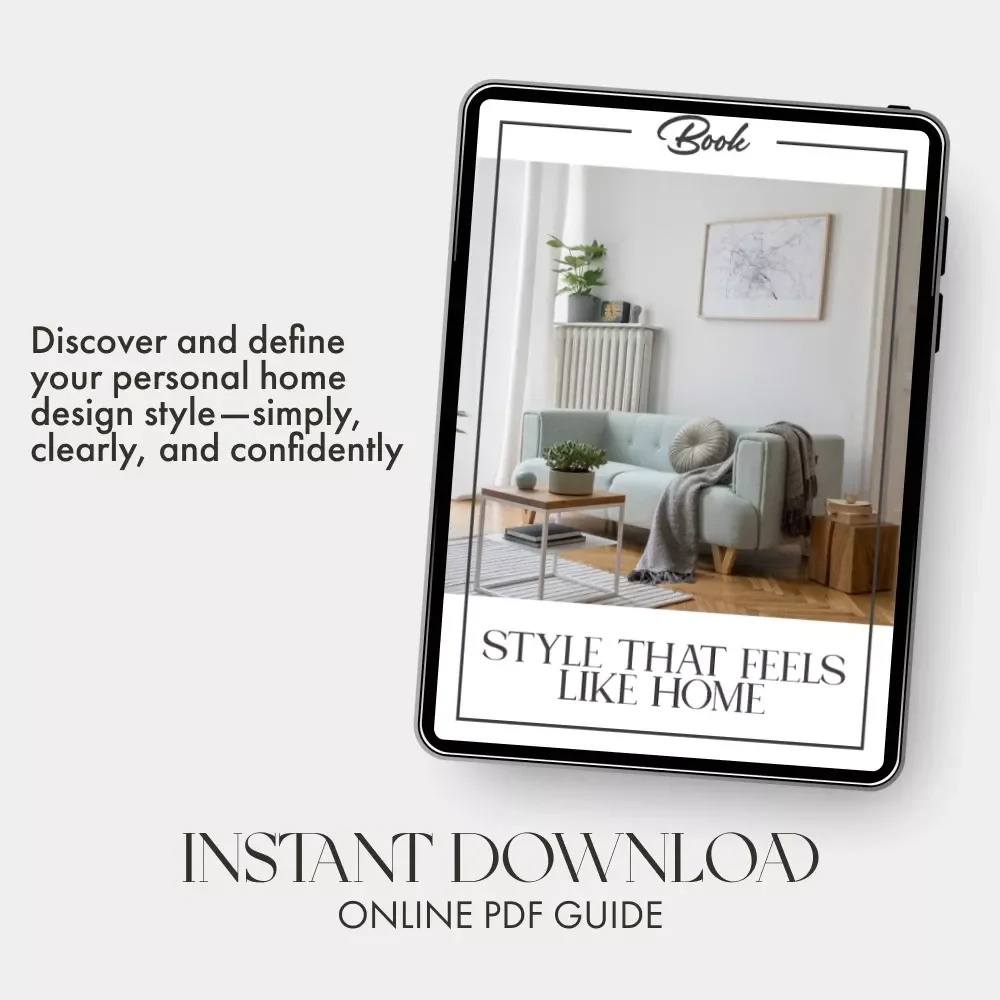 Style That Feels Like Home | How to Find Your Home Décor Style eBook | Interior Design Inspiration & Practical Guide for Creating a Space You Love