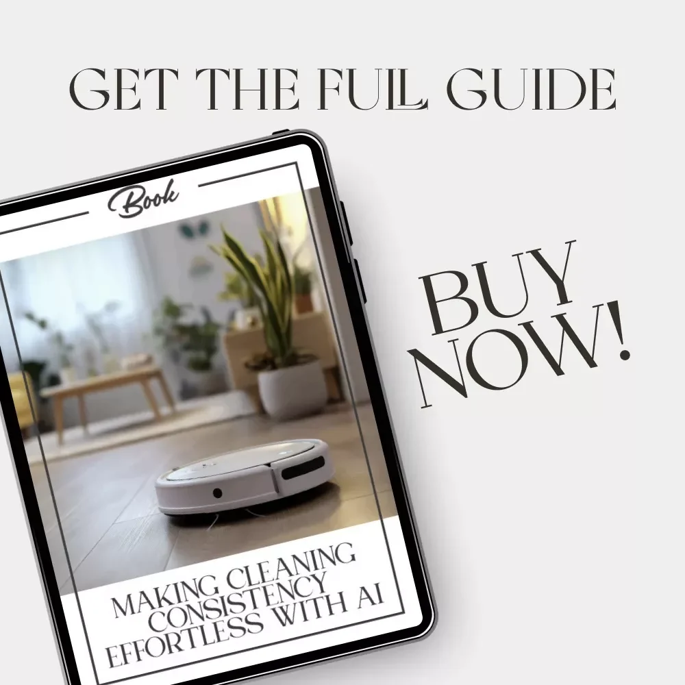 Making Cleaning Consistency Effortless with AI – eBook for Smart Homeowners | Learn How to Use AI to Stay Consistent with Cleaning, Build Habits & Automate Your Routine
