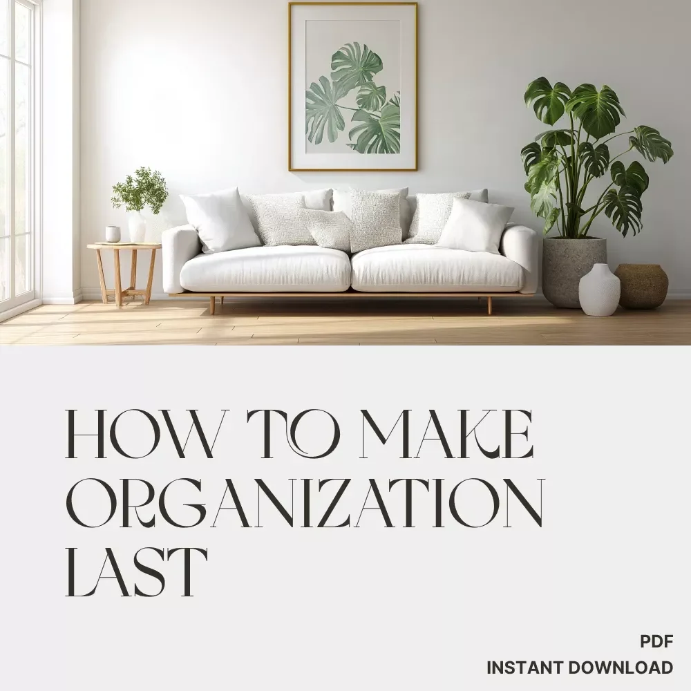 How to Make Organization Last | Printable Home Organization Checklist | Digital Decluttering Guide for Lasting Systems | What to Do When Organization Doesn’t Stick