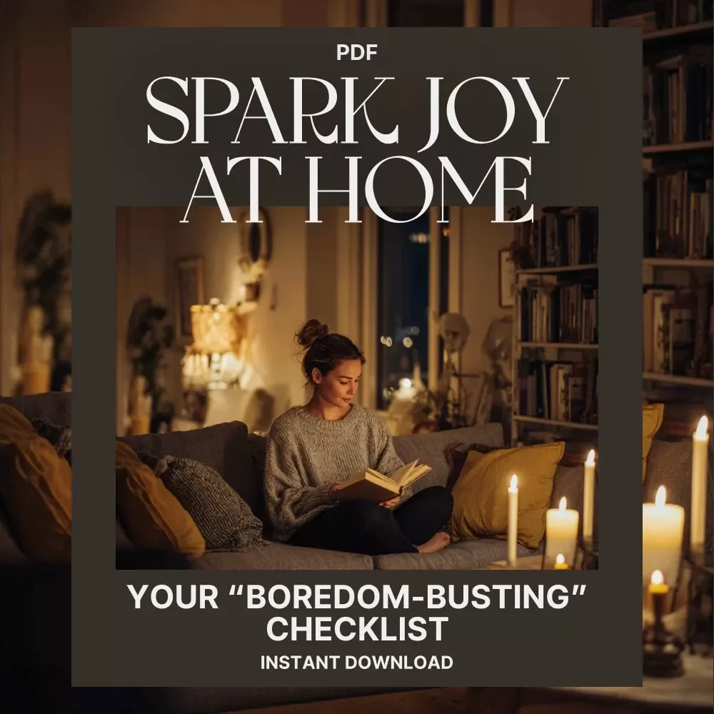 Spark Joy at Home: Your “Boredom-Busting” Checklist | What to Do When Home Feels Boring | Printable Self-Care Guide & Fun Home Ideas
