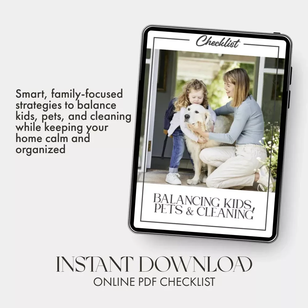 Balancing Kids, Pets & Cleaning Checklist | The Best Way to Balance Kids, Pets and Cleaning | Printable Home Organization Guide